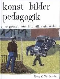 Konst, bilder, pedagogik eller gossen som inte ville sluta skolan