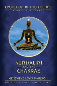 Kundalini and the chakras - a practical manual - evolution in this lifetime