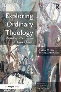 Exploring ordinary theology : everyday Christian believing and the church