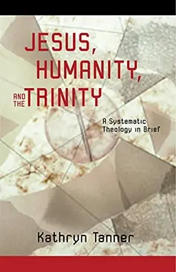 Jesus, humanity and the Trinity : a brief systematic theology