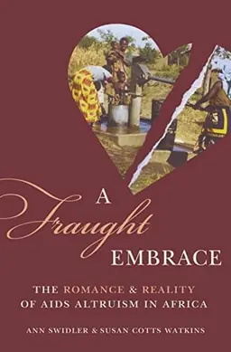 A fraught embrace : the romance & reality of AIDS altruism in Africa