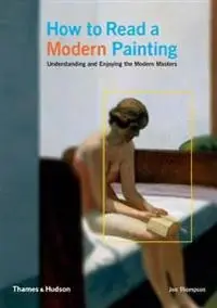 How to read a modern painting : understanding and enjoying the modern masters