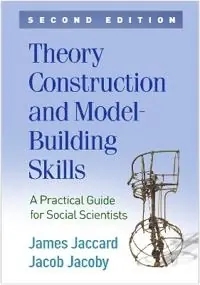 Theory construction and model-building skills : a practical guide for social scientists
