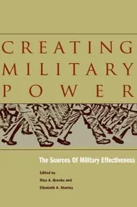 Creating military power : the sources of military effectiveness