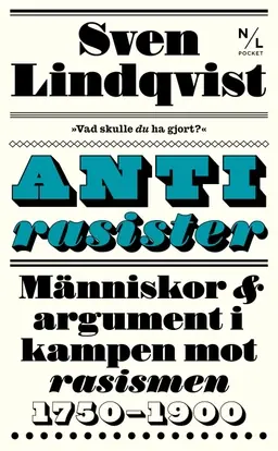Antirasister : människor & argument i kampen mot rasismen 1750-1900