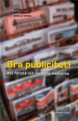 Bra publicitet! : att förstå och hantera medierna