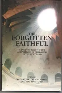 The forgotten faithful : a window into the life and witness of christians in the Holy Land
