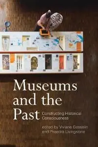 Museums and the past : constructing historical consciousness