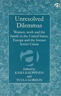 Unresolved dilemmas : women, work and the family in the United States, Europe and the former Soviet Union