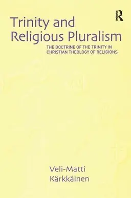 Trinity and religious pluralism : the doctrine of the Trinity in Christian theology of religions