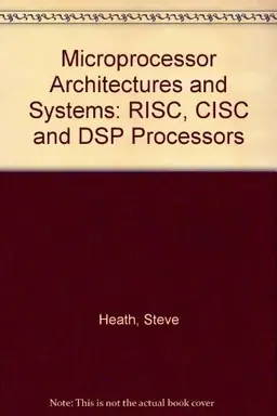 Microprocessor architectures and systems : RISC, CISC and DSP