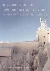 Introduction to environmental physics : planet Earth, life and climate