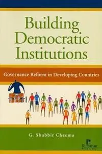 Building democratic institutions : governance reform in developing countries