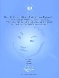 Children's needs - parenting capacity : the impact of parental mental illness, problem alcohol and drug use, and domestic violence on children's development