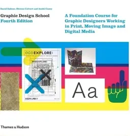 Graphic Design School : a foundation course for graphic designers working in print, moving image and digital media
