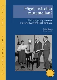 Fågel, fisk eller mittemellan? : utbildningsprogram som kulturellt och politiskt problem - Begagnad bok