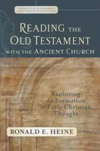 Reading the Old Testament with the Ancient Churc - Exploring the Formation of Early Christian Thought