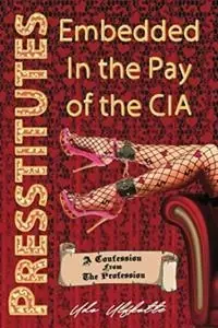 Presstitutes : embedded in the pay of the CIA