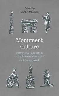 Monument culture : international perspectives on the future of monuments in a changing world