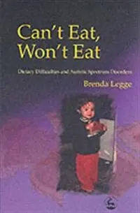 Can't eat, won't eat : dietary difficulties and the autism spectrum