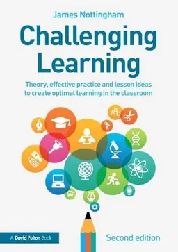 Challenging learning : theory, effective practice and lesson ideas to create optimal learning in the classroom