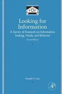 Looking for information : a survey of research on information seeking, needs, and behavior