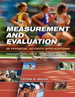 Measurement and evaluation in physical activity applications : exercise science, physical education, coaching, athletic training, and health