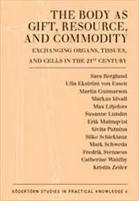 The Body as Gift, Resource, and Commodity : Exchanging Organs,Tissues, and Cells in the 21st Century