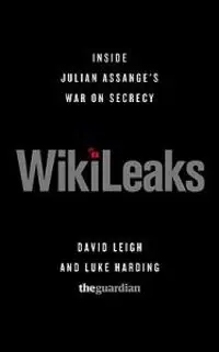 Wikileaks : inside Julian Assange's war on secrecy