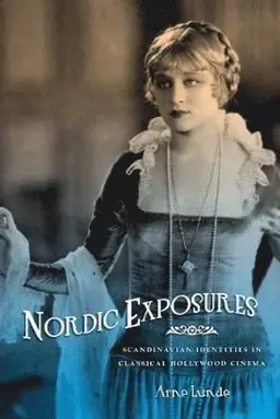 Nordic exposures : Scandinavian identities in classical Hollywood cinema