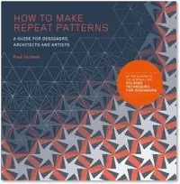 How to make repeat patterns : a guide for designers, architects and artists