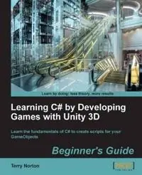 Learning C# by Developing Games with Unity 3D Beginner's Guide [Elektronisk resurs]