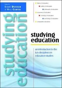 Studying education : an introduction to the key disciplines in education studies