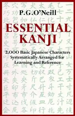 Essential Kanji : 2.000 basic Japanese characters systematically arranged for learning and reference