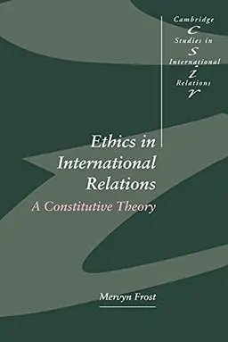 Ethics in international relations : a constitutive theory