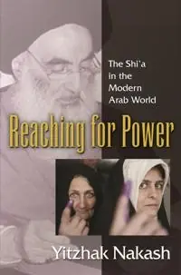 Reaching for power : the shiʻa in the modern Arab world