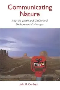 Communicating nature : how we create and understand environmental messages