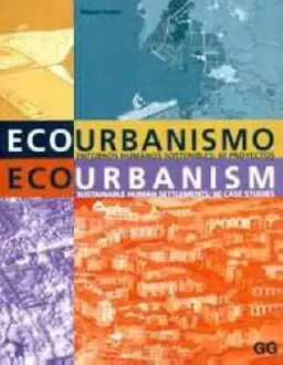 Ecourbanismo, entornos humanos sostenibles : 60 proyectos = Ecourbanism, sustainable human settlements : 60 case studies