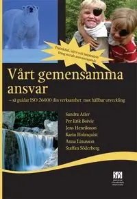Vårt gemensamma ansvar : så guidar ISO 26000 din verksamhet mot hållbar utveckling