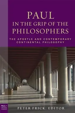 Paul in the grip of the philosophers : the apostle and contemporary continental philosophy