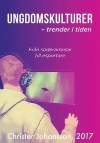 Ungdomskulturer - ett tecken i tiden-från söderamrisar till esportare