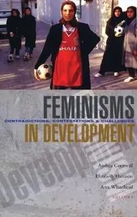 Feminisms in development : contradictions, contestations and challenges
