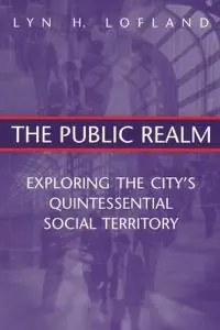 The public realm : exploring the city's quintessential social territory