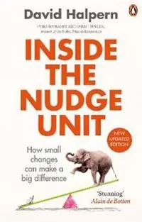 Inside the nudge unit : how small changes can make a big difference