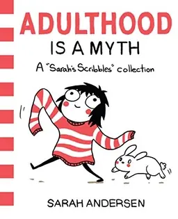 Adulthood is a myth : a "Sarah's Scribbles" collection