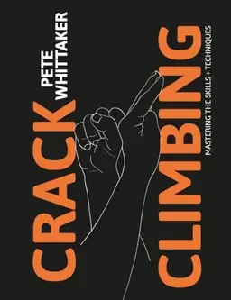 Crack climbing : mastering the skills + techniques