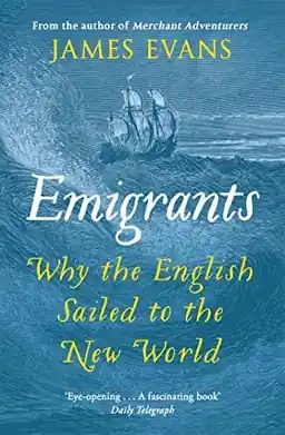Emigrants : why the English sailed to the New World