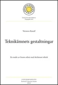 Teknikämnets gestaltningar : en studie av lärares arbete med skolämnet teknik