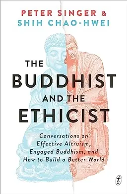 The Buddhist and the Ethicist: Conversations on Effective Altruism, Engaged Buddhism, and How to Build a Better World