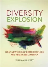 Diversity explosion : how new racial demographics are remaking America